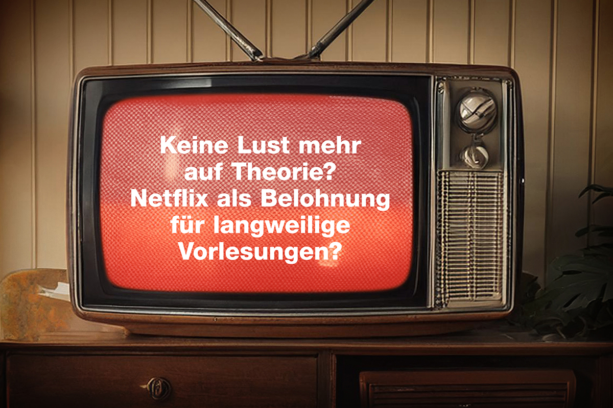 Bild von Fernseher mit folgendem Text: Keine Lust mehr auf Theorie? Netflix als Belohnung für langweilige Vorlesungen?